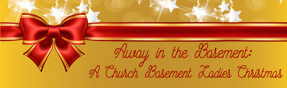 Away in the Basement: A Church Basement Ladies Christmas